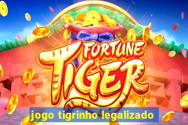 jogo tigrinho legalizado